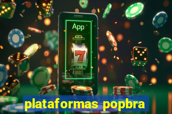 plataformas popbra